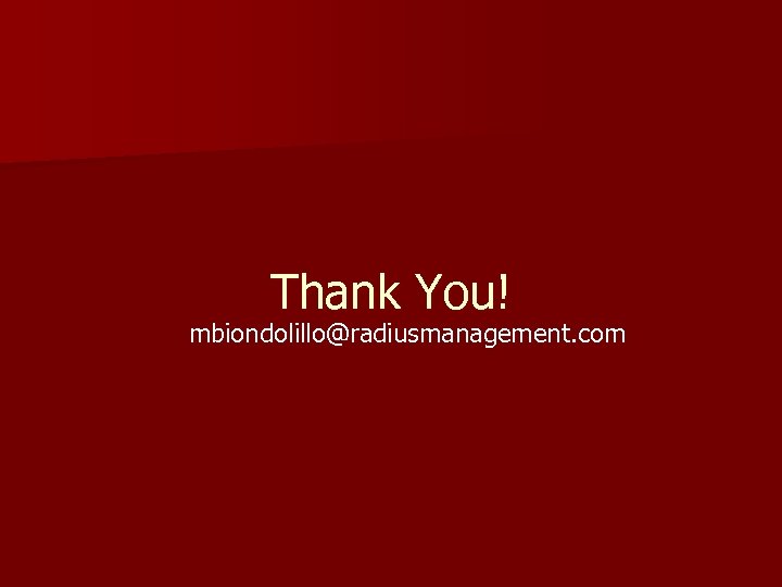 Thank You! mbiondolillo@radiusmanagement. com 