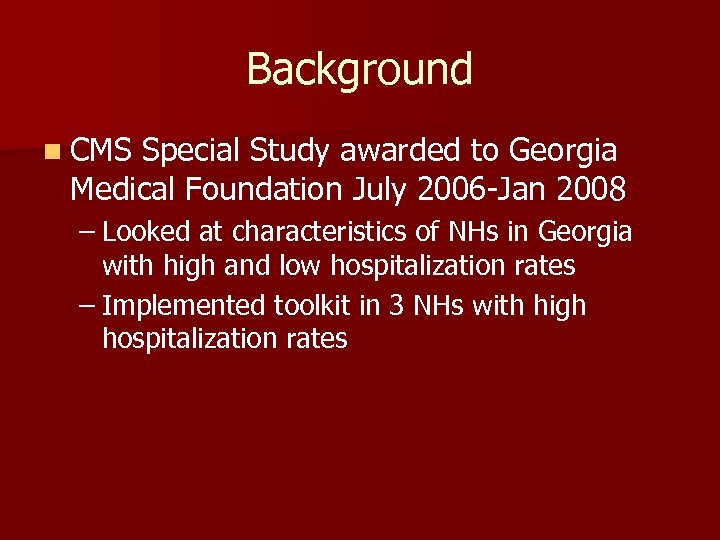 Background n CMS Special Study awarded to Georgia Medical Foundation July 2006 -Jan 2008
