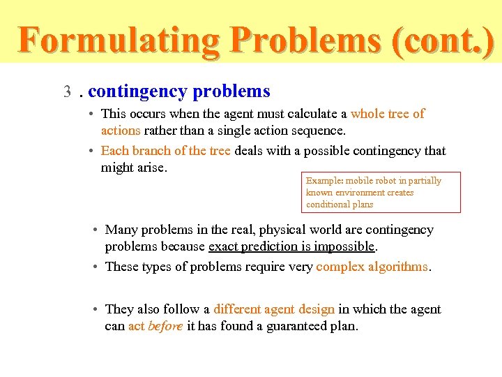 Formulating Problems (cont. ) 3. contingency problems • This occurs when the agent must