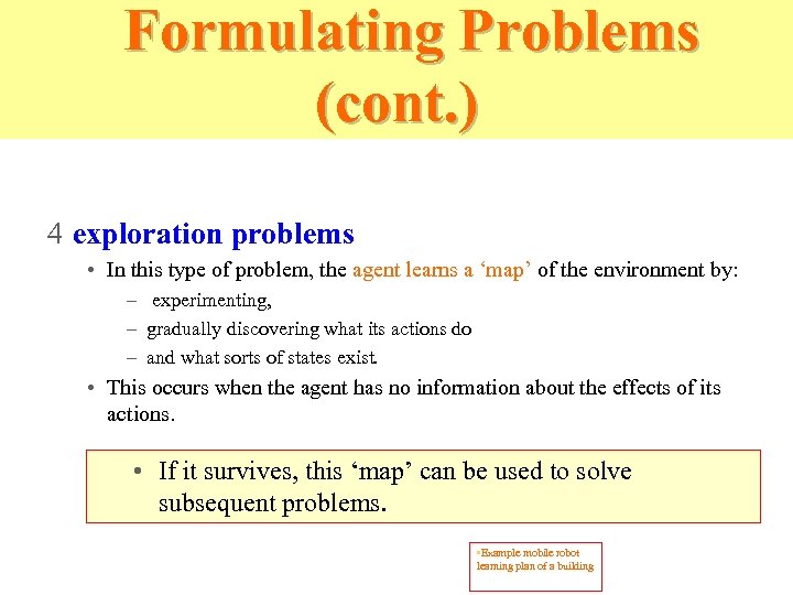 Formulating Problems (cont. ) 4 exploration problems • In this type of problem, the