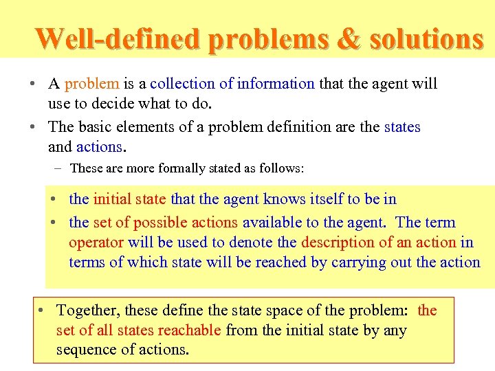 Well-defined problems & solutions • A problem is a collection of information that the