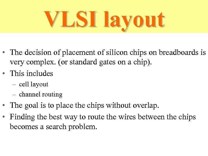 VLSI layout • The decision of placement of silicon chips on breadboards is very