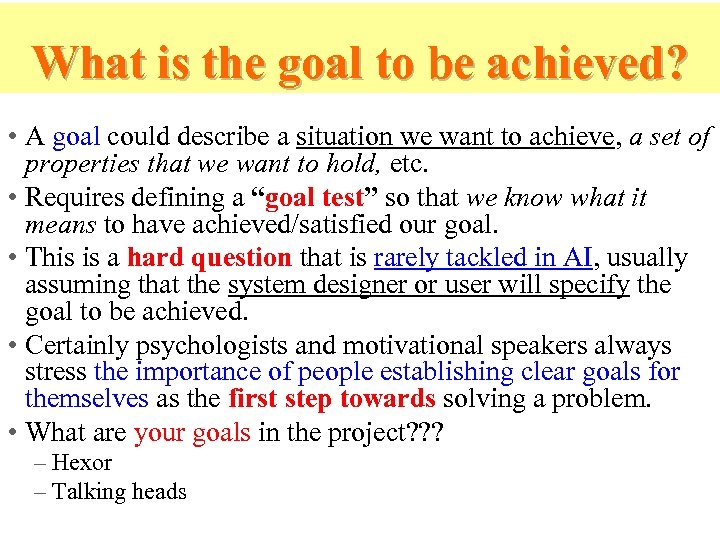 What is the goal to be achieved? • A goal could describe a situation