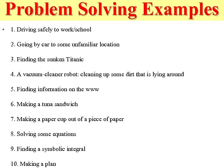 Problem Solving Examples • 1. Driving safely to work/school 2. Going by car to