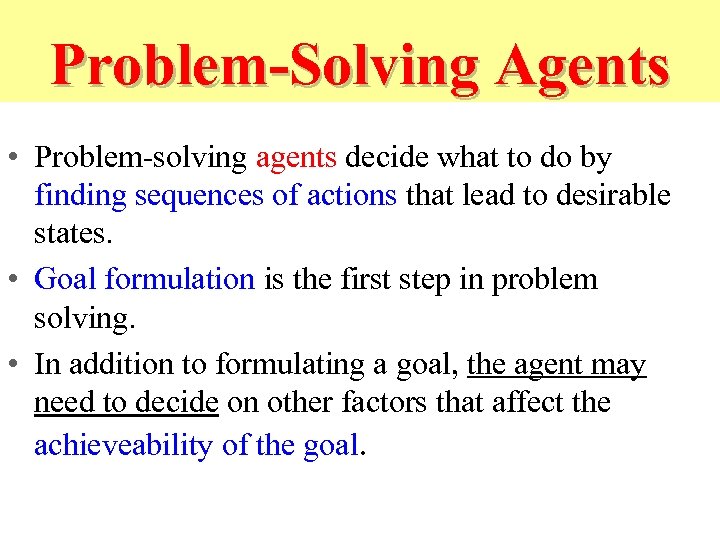 Problem-Solving Agents • Problem-solving agents decide what to do by finding sequences of actions