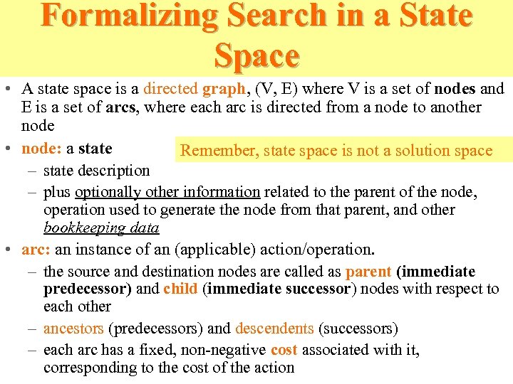 Formalizing Search in a State Space • A state space is a directed graph,