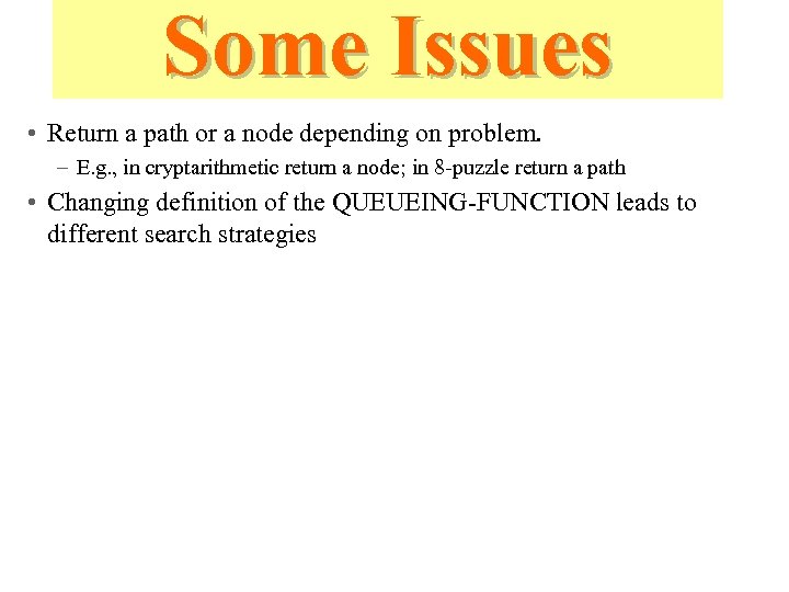 Some Issues • Return a path or a node depending on problem. – E.