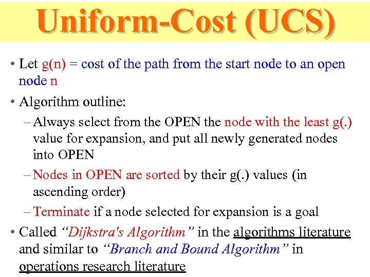 Uniform-Cost (UCS) • Let g(n) = cost of the path from the start node