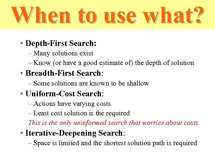 When to use what? • Depth-First Search: – Many solutions exist – Know (or