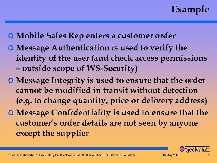 Example ¢ Mobile Sales Rep enters a customer order ¢ Message Authentication is used