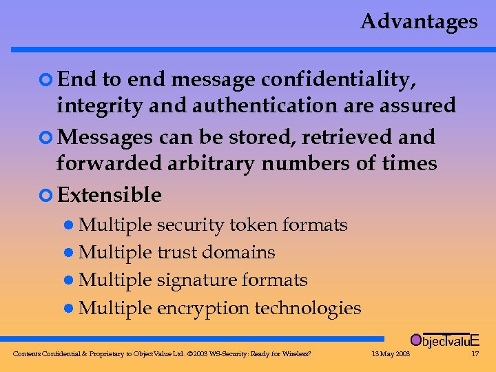 Advantages ¢ End to end message confidentiality, integrity and authentication are assured ¢ Messages