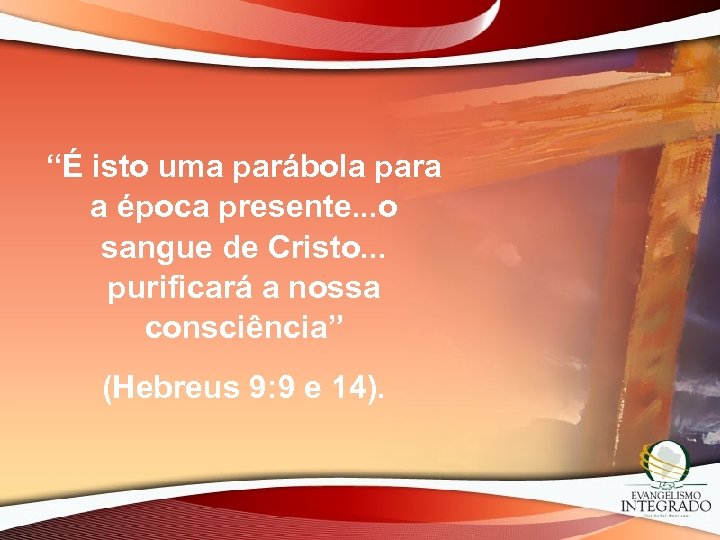“É isto uma parábola para a época presente. . . o sangue de Cristo.