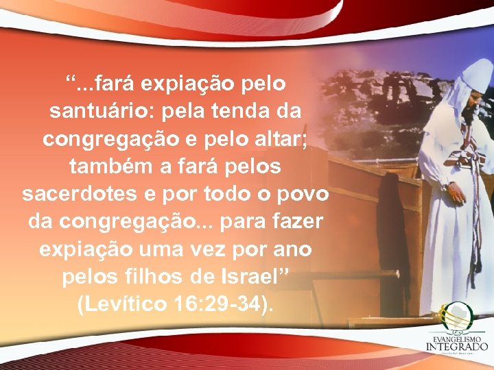 “. . . fará expiação pelo santuário: pela tenda da congregação e pelo altar;