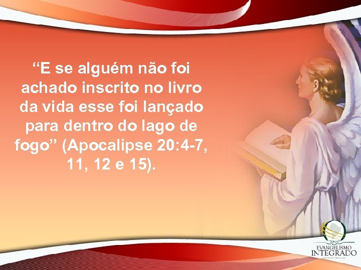 “E se alguém não foi achado inscrito no livro da vida esse foi lançado