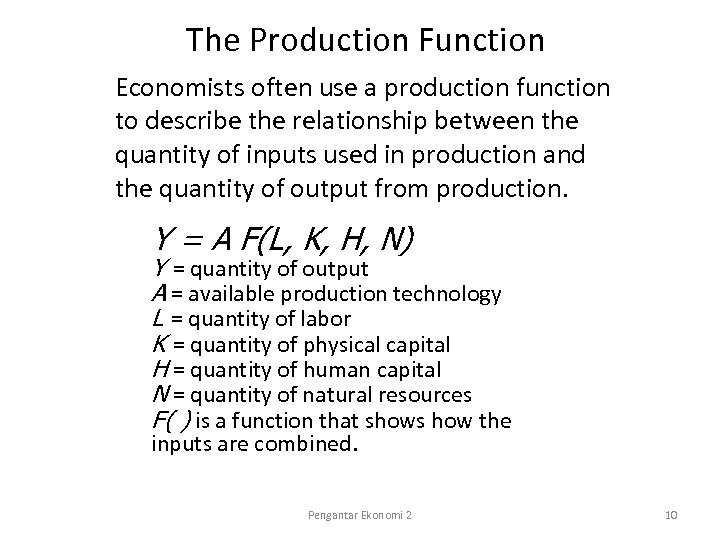 The Production Function Economists often use a production function to describe the relationship between