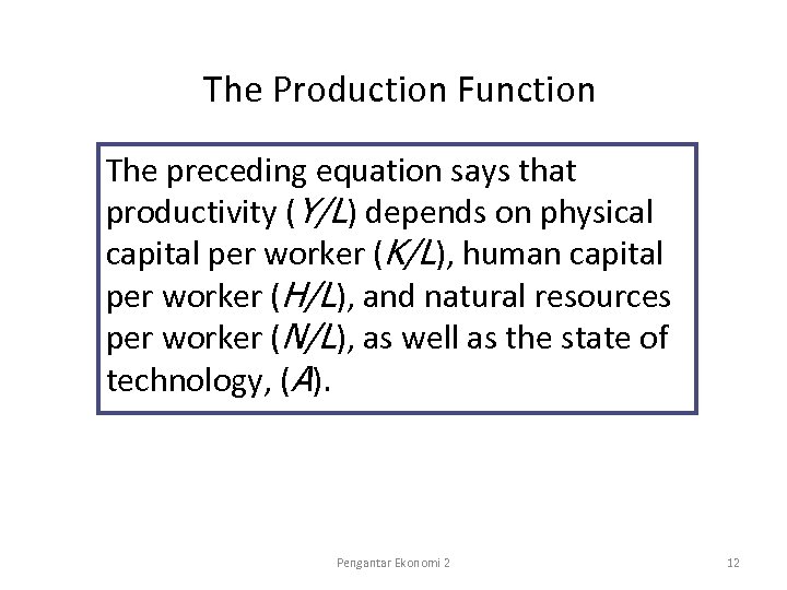 The Production Function The preceding equation says that productivity (Y/L) depends on physical capital