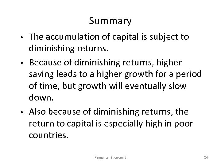 Summary • • • The accumulation of capital is subject to diminishing returns. Because
