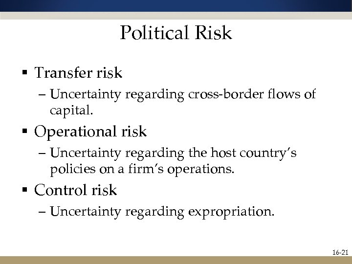 Political Risk § Transfer risk – Uncertainty regarding cross-border flows of capital. § Operational