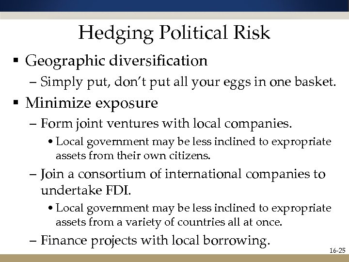 Hedging Political Risk § Geographic diversification – Simply put, don’t put all your eggs