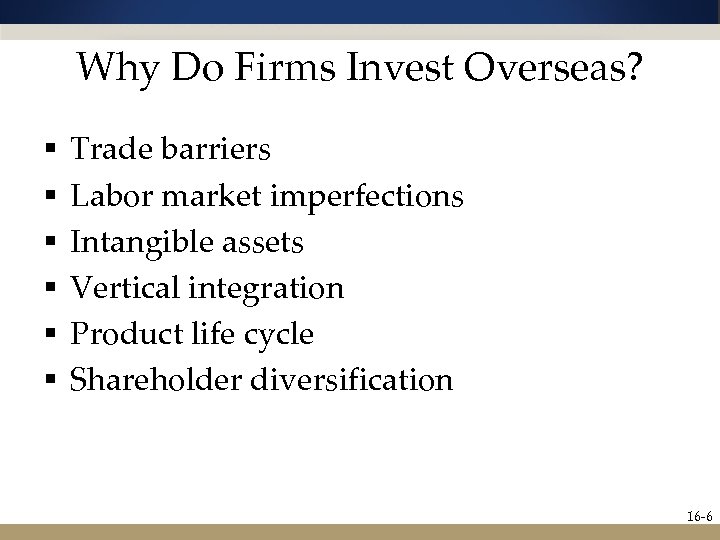 Why Do Firms Invest Overseas? § § § Trade barriers Labor market imperfections Intangible