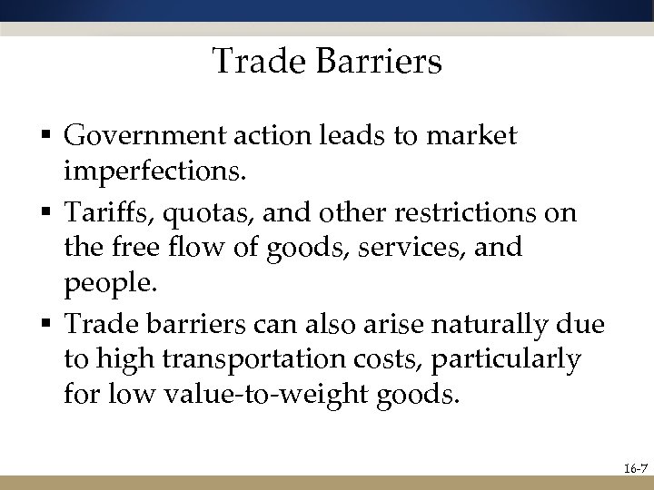 Trade Barriers § Government action leads to market imperfections. § Tariffs, quotas, and other