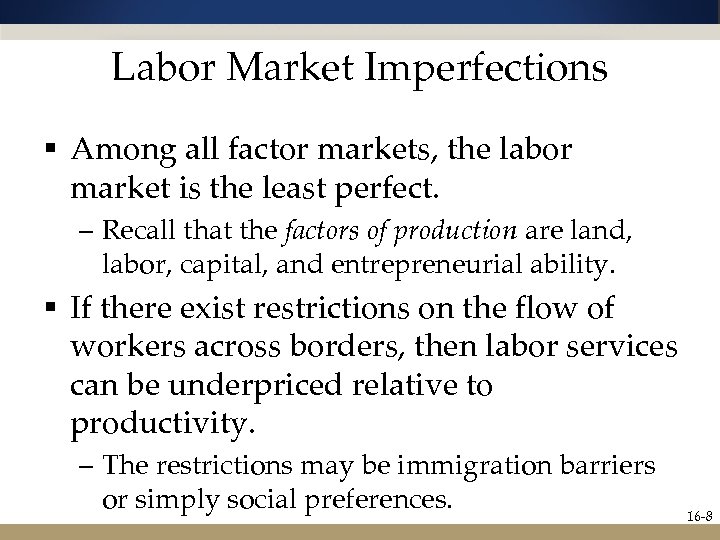 Labor Market Imperfections § Among all factor markets, the labor market is the least