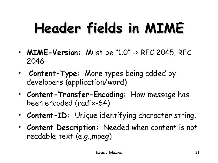 Header fields in MIME • MIME-Version: Must be “ 1. 0” -> RFC 2045,