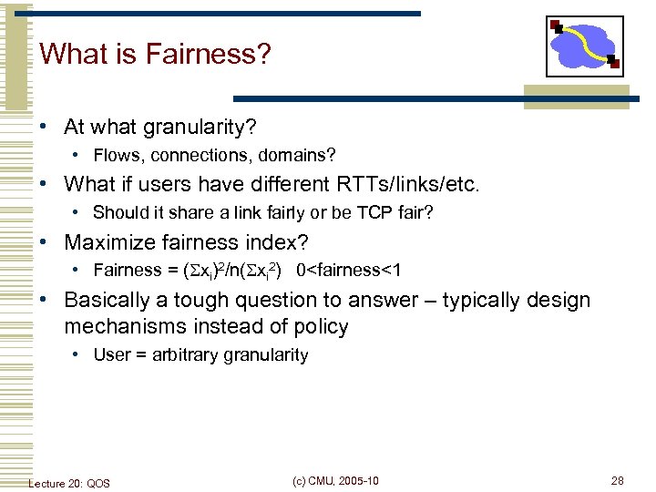 What is Fairness? • At what granularity? • Flows, connections, domains? • What if