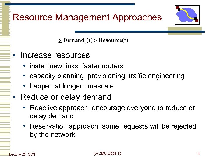 Resource Management Approaches • Increase resources • install new links, faster routers • capacity