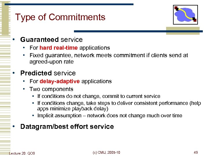 Type of Commitments • Guaranteed service • For hard real-time applications • Fixed guarantee,