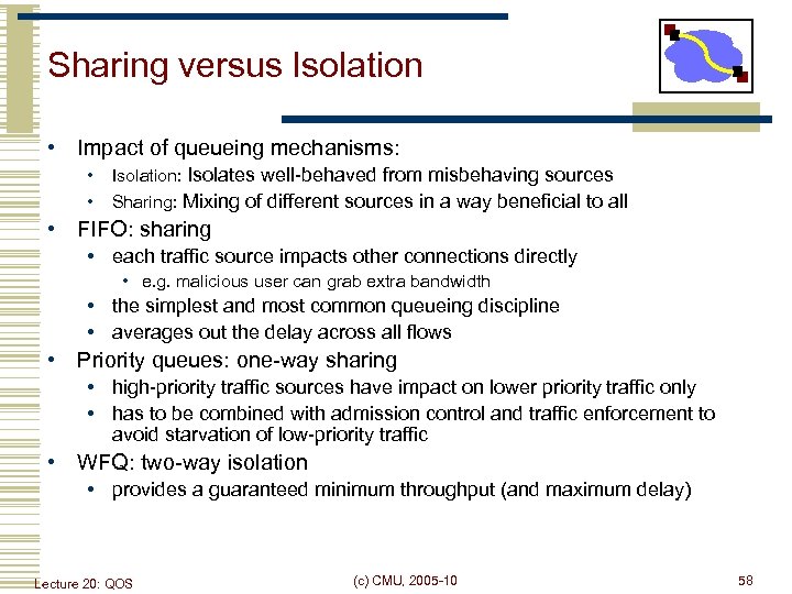 Sharing versus Isolation • Impact of queueing mechanisms: • • Isolation: Isolates well-behaved from