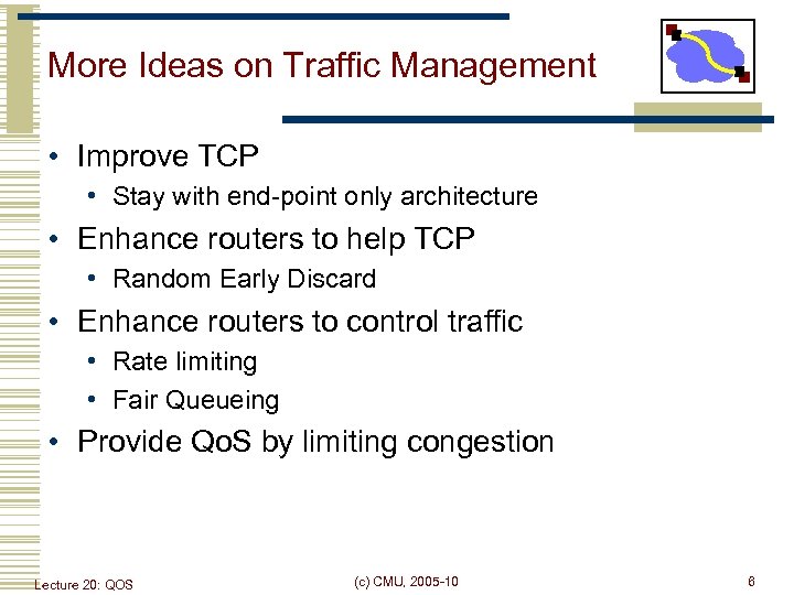 More Ideas on Traffic Management • Improve TCP • Stay with end-point only architecture