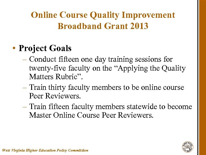 Online Course Quality Improvement Broadband Grant 2013 • Project Goals – Conduct fifteen one