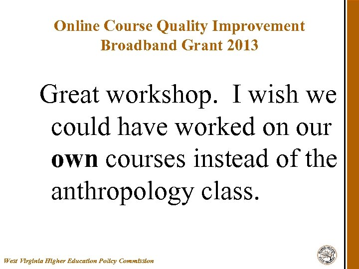 Online Course Quality Improvement Broadband Grant 2013 Great workshop. I wish we could have