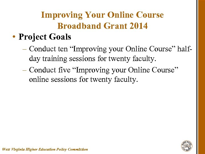 Improving Your Online Course Broadband Grant 2014 • Project Goals – Conduct ten “Improving