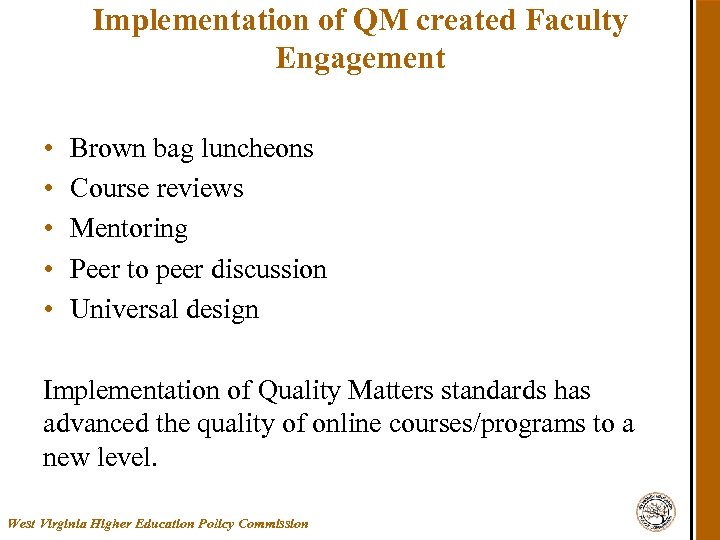 Implementation of QM created Faculty Engagement • • • Brown bag luncheons Course reviews