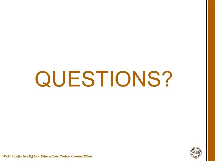 QUESTIONS? West Virginia Higher Education Policy Commission 