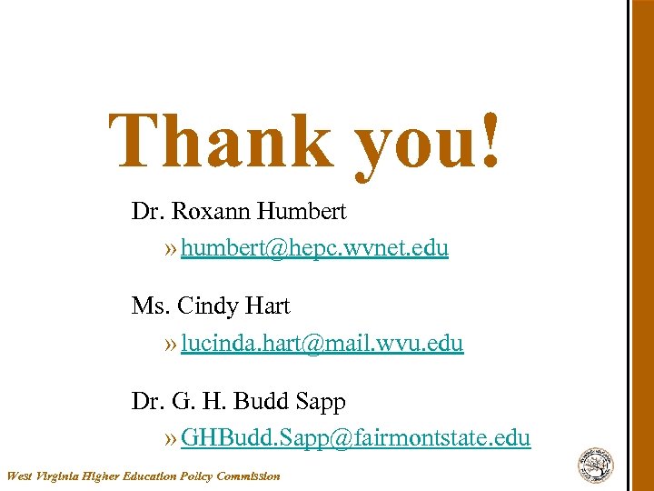 Thank you! Dr. Roxann Humbert » humbert@hepc. wvnet. edu Ms. Cindy Hart » lucinda.