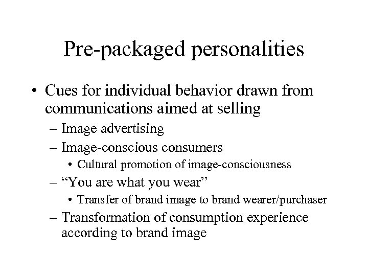 Pre-packaged personalities • Cues for individual behavior drawn from communications aimed at selling –