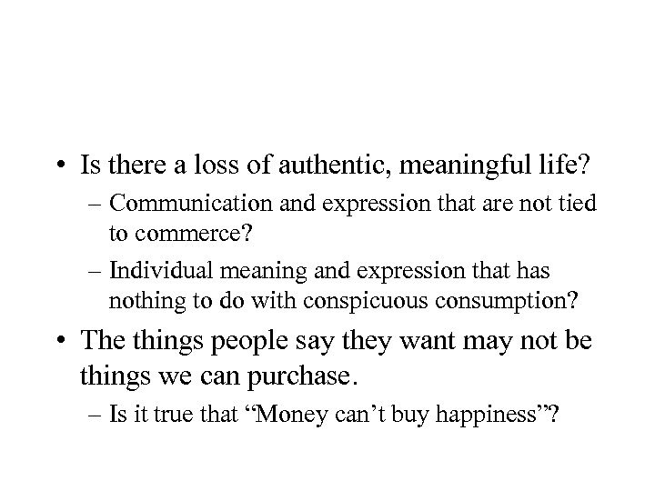  • Is there a loss of authentic, meaningful life? – Communication and expression