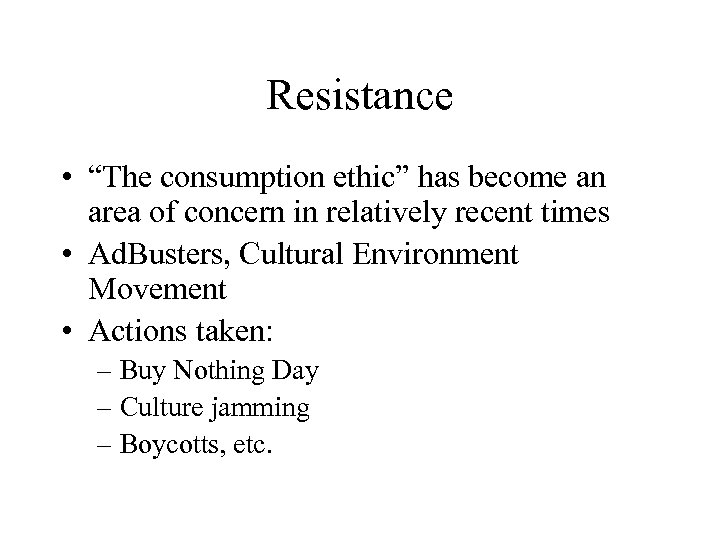 Resistance • “The consumption ethic” has become an area of concern in relatively recent