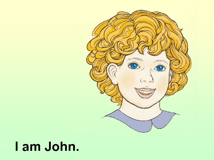 I am John. 