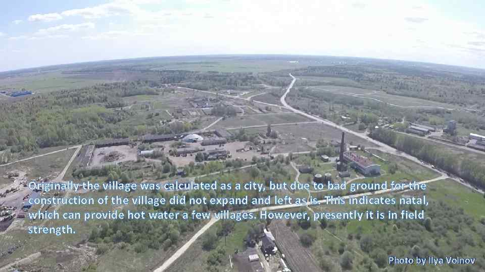 Originally the village was calculated as a city, but due to bad ground for