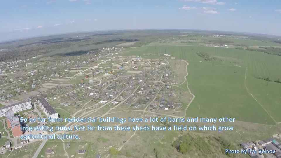 So as far from residential buildings have a lot of barns and many other