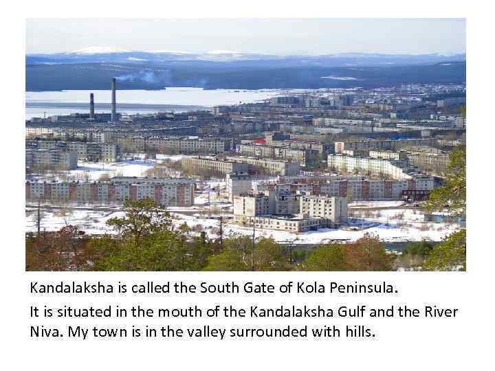 Kandalaksha is called the South Gate of Kola Peninsula. It is situated in the