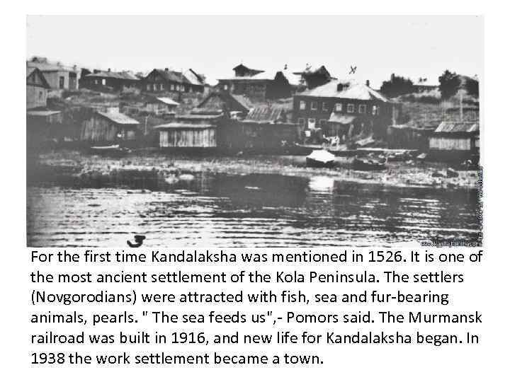 For the first time Kandalaksha was mentioned in 1526. It is one of the