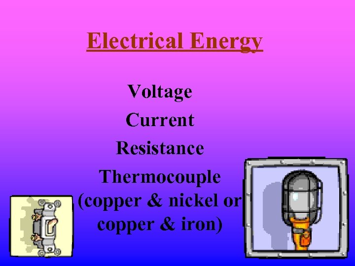 Electrical Energy Voltage Current Resistance Thermocouple (copper & nickel or copper & iron) 
