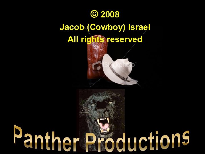 © 2008 Jacob (Cowboy) Israel All rights reserved 