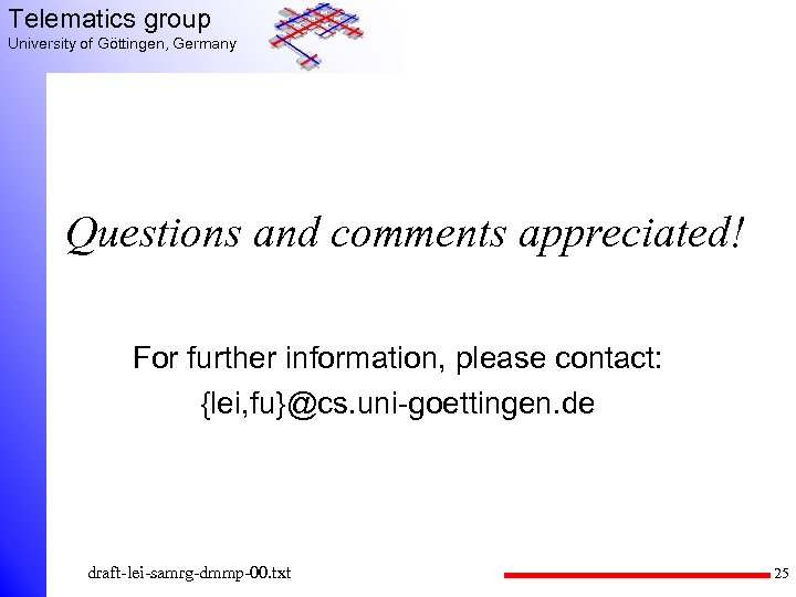 Telematics group University of Göttingen, Germany Questions and comments appreciated! For further information, please