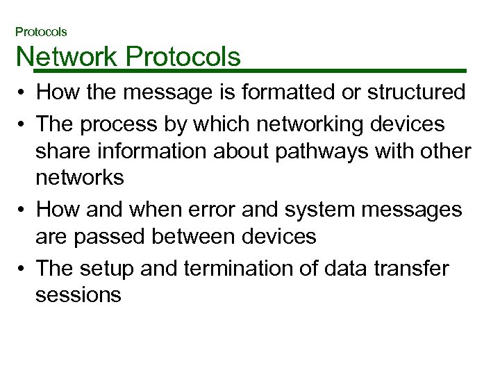 Protocols Network Protocols • How the message is formatted or structured • The process